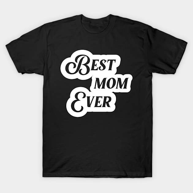 Best mom ever T-Shirt by Houseofwinning